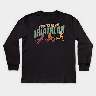 Triathlon It’s not for the Weak Kids Long Sleeve T-Shirt